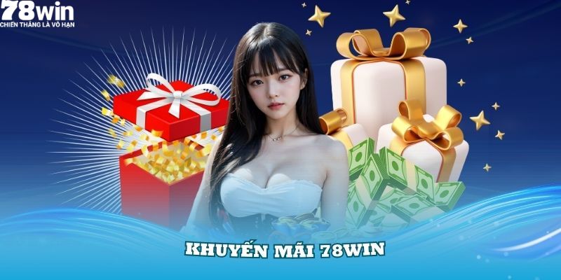 Tổng quan về khuyến mãi 78Win cực hấp dẫn