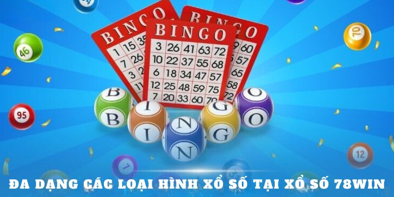 Đa dạng các loại hình xổ số tại xổ số 78Win